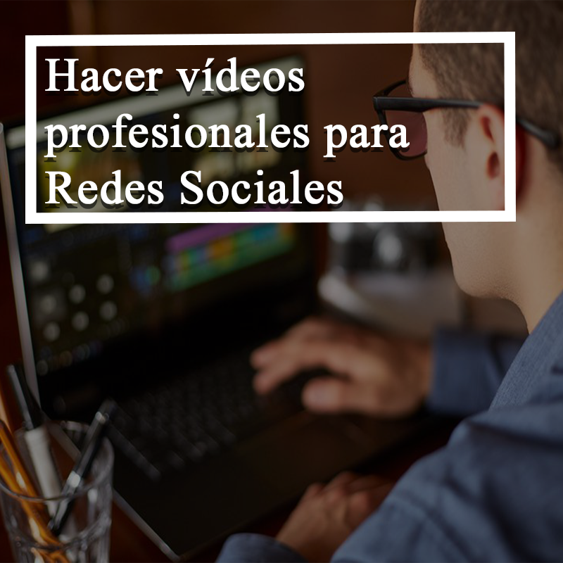 Hacer vídeos profesionales para redes sociales